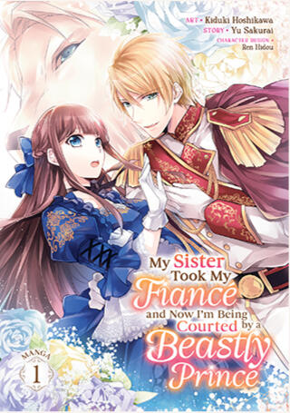 My Sister Took My Fiancé and Now I’m Being Courted by a Beastly Prince (Manga)